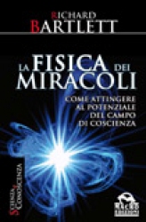 La fisica dei miracoli  Richard Bartlett   Macro Edizioni