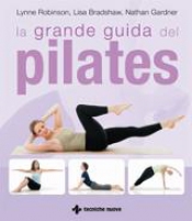 La grande guida del Pilates  Lynne Robinson Lisa Bradshaw Nathan Gardner Tecniche Nuove