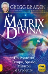 La Matrix Divina  Gregg Braden   Macro Edizioni