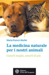 La medicina naturale per i nostri animali  Marie-France Muller   L'Età dell'Acquario Edizioni