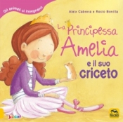 La Principessa Amelia e il suo Criceto  Aleix Cabrera Rocio Bonilla  Macro Edizioni