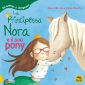 La Principessa Nora e il suo Pony  Aleix Cabrera Rocio Bonilla  Macro Edizioni