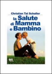 La Salute di Mamma e Bambino (Vecchia edizione)  Christian Tal Schaller   Bis Edizioni