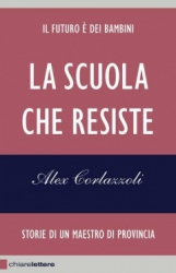 La scuola che resiste  Alex Corlazzoli   Chiare Lettere