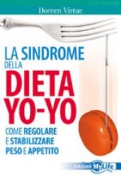 La Sindrome della Dieta Yo-Yo  Doreen Virtue   MyLife Edizioni