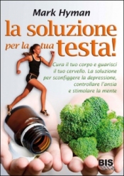 La Soluzione per la Tua Testa (Copertina rovinata)  Mark Hyman   Bis Edizioni