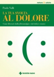 La tua svolta al dolore  Paolo Valli   Tecniche Nuove