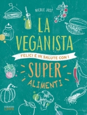 La Veganista. Felici e in salute con i super alimenti  Nicole Just   Lswr