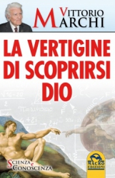 La Vertigine di Scoprirsi Dio  Vittorio Marchi   Macro Edizioni