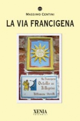 La via francigena  Massimo Centini   Xenia Edizioni