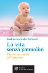 La vita senza pannolini  Sandrine Monrocher-Zaffarano   L'Età dell'Acquario Edizioni