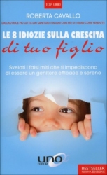 Le 8 Idiozie sulla Crescita di Tuo Figlio  Roberta Cavallo   Uno Editori