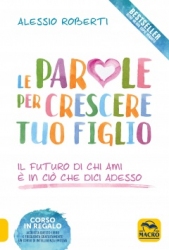 Le Parole per Crescere Tuo Figlio  Alessio Roberti   Macro Edizioni