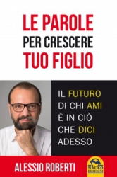 Le Parole per Crescere Tuo Figlio (Copertina rovinata)  Alessio Roberti   Macro Edizioni