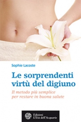 Le sorprendenti virtù del digiuno  Sophie Lacoste   L'Età dell'Acquario Edizioni