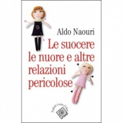 Le suocere, le nuore e altre relazioni pericolose  Aldo Naouri   Raffaello Cortina Editore