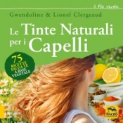 Le Tinte Naturali per i Capelli  Lionel Clergeaud Gwendoline Clergeaud  Macro Edizioni