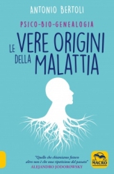 Le Vere Origini della Malattia  Antonio Bertoli   Macro Edizioni