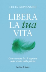 Libera la tua vita  Lucia Giovannini   Sperling & Kupfer