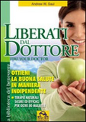 Liberati dal Dottore. Ottieni la buona salute in maniera indipendente (Copertina rovinata)  Andrew W. Saul   Macro Edizioni