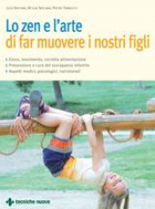 Lo zen e l’arte di far muovere i nostri figli  Luca Speciani Attilio Speciani Pietro Trabucchi Tecniche Nuove