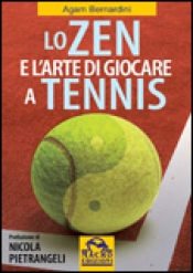 Lo Zen e l'Arte di Giocare a Tennis  Agam Bernardini   Macro Edizioni
