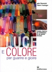 Luce e Colore per guarire e gioire  Gala Flammini Robert Hasinger  Edizioni Mediterranee