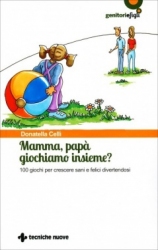 Mamma, papà giochiamo insieme?  Donatella Celli   Tecniche Nuove