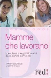 Mamme che lavorano  Tracey Godridge Martine Gallie  Red Edizioni