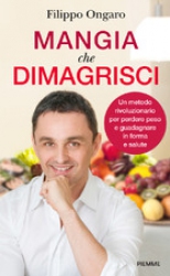 Mangia che Dimagrisci  Filippo Ongaro   Piemme