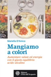 Mangiamo a colori  Mariella D’Amico   L'Età dell'Acquario Edizioni