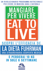 Eat to Live - Mangiare per Vivere  Joel Fuhrman   Macro Edizioni