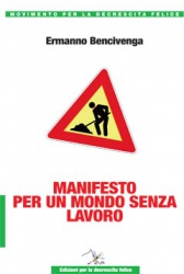 Manifesto per un mondo senza lavoro  Ermanno Bencivenga   Editrice per la Decrescita Felice