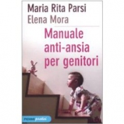 Manuale anti-ansia per genitori  Maria Rita Parsi Elena Mora  Piemme