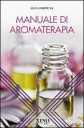 Manuale di aromaterapia  Luca Fortuna   Xenia Edizioni