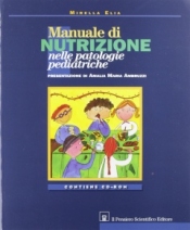 Manuale di nutrizione nelle patologie pediatriche (con CD-ROM)  Mirella Elia   Il Pensiero Scientifico