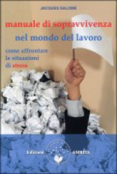 Manuale di Sopravvivenza nel Mondo del Lavoro  Jacques Salomé   Edizioni Amrita