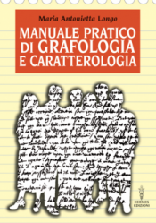 Manuale pratico di Grafologia e Caratterologia  Maria Antonietta Longo   Hermes Edizioni