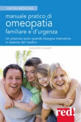 Manuale Pratico di Omeopatia Familiare e d'urgenza  Ruggero Dujany   Red Edizioni