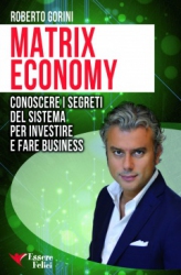 Matrix Economy  Roberto Gorini   Essere Felici