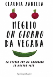 Meglio un giorno da vegana  Claudia Zanella   Sperling & Kupfer