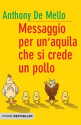 Messaggio per un'aquila che si crede un pollo  Anthony De Mello   Piemme