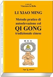 Metodo pratico di autoelevazione col Qi Gong tradizionale cinese  Li Xiao Ming   Erga Edizioni