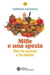 Mille e una spezia. Per la cucina e la salute  Giordana Pagliarani   L'Età dell'Acquario Edizioni