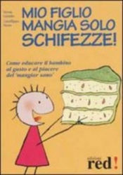 Mio figlio mangia solo schifezze  Nessia Laniado Gianfilippo Pietra  Red Edizioni