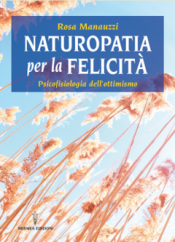 Naturopatia per la felicità  Rosa Manauzzi   Hermes Edizioni