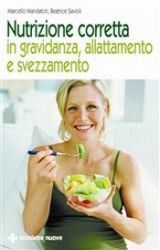 Nutrizione corretta in gravidanza, allattamento e svezzamento  Marcello Mandatori Beatrice Savioli  Tecniche Nuove