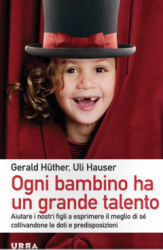 Ogni bambino ha un grande talento  Uli Hauser Gerald Huther  Urra Edizioni