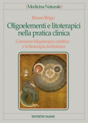 Oligoelementi e litoterapici nella pratica clinica  Bruno Brigo   Tecniche Nuove