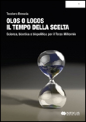 Olos o Logos: il Tempo della Scelta  Teodoro Brescia   Nexus Edizioni